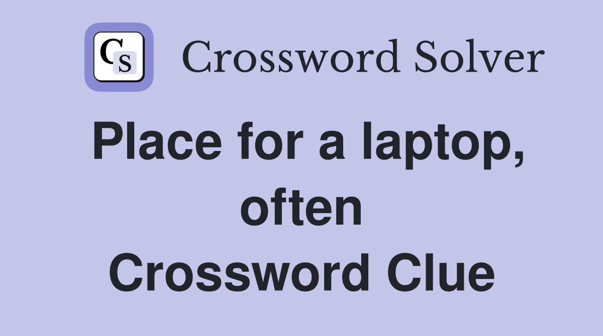 Place for a laptop, often Crossword Clue