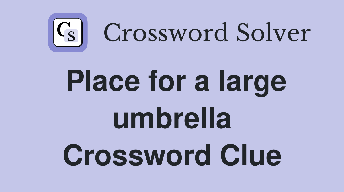 Place for a large umbrella Crossword Clue