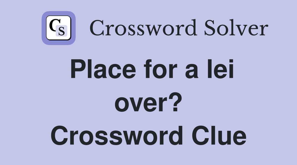Place for a lei over? Crossword Clue