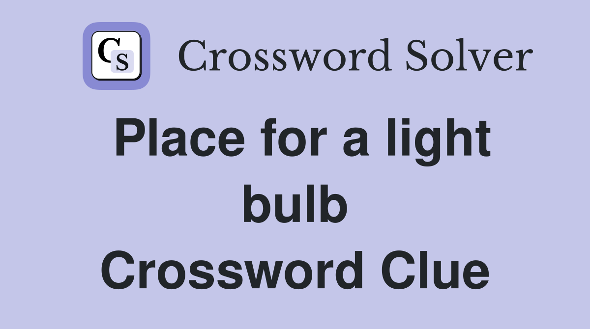 Place for a light bulb Crossword Clue