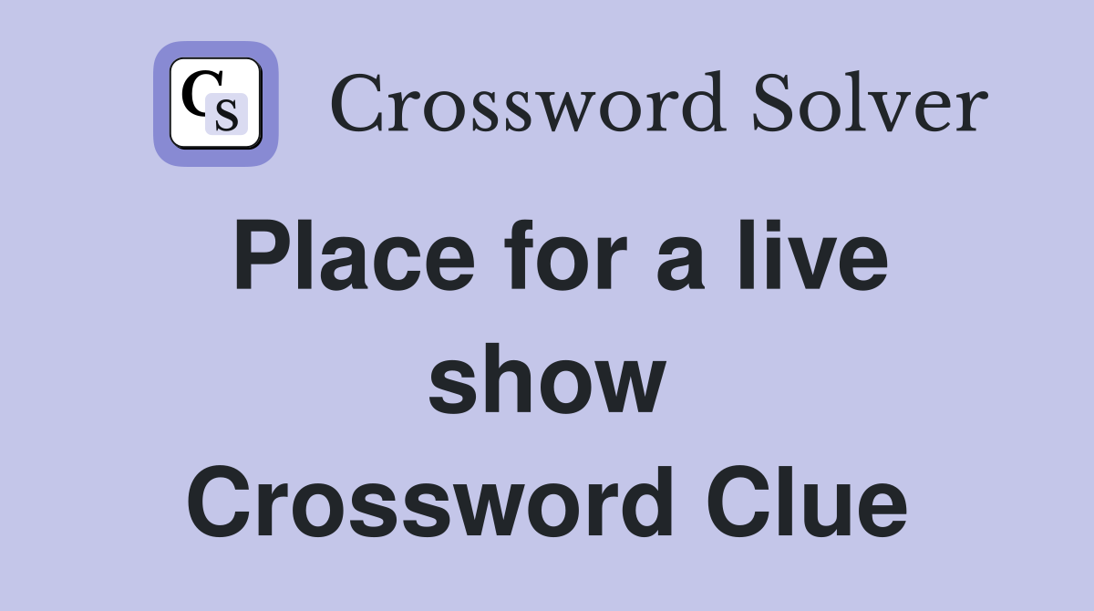 Place for a live show Crossword Clue