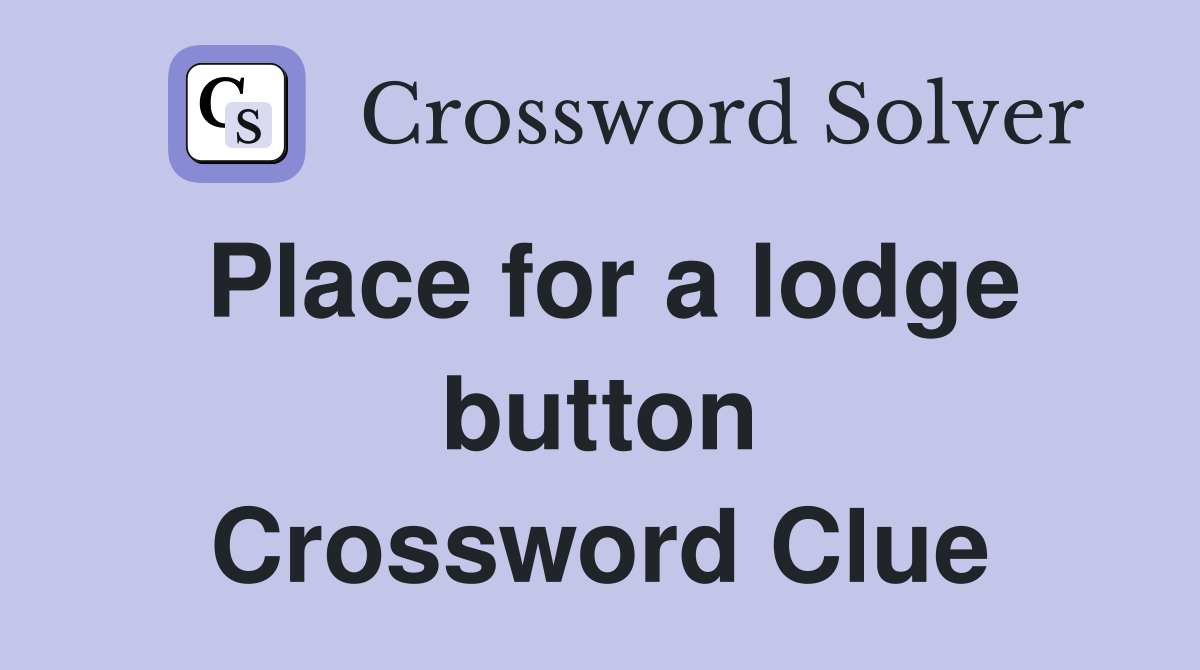 Place for a lodge button Crossword Clue