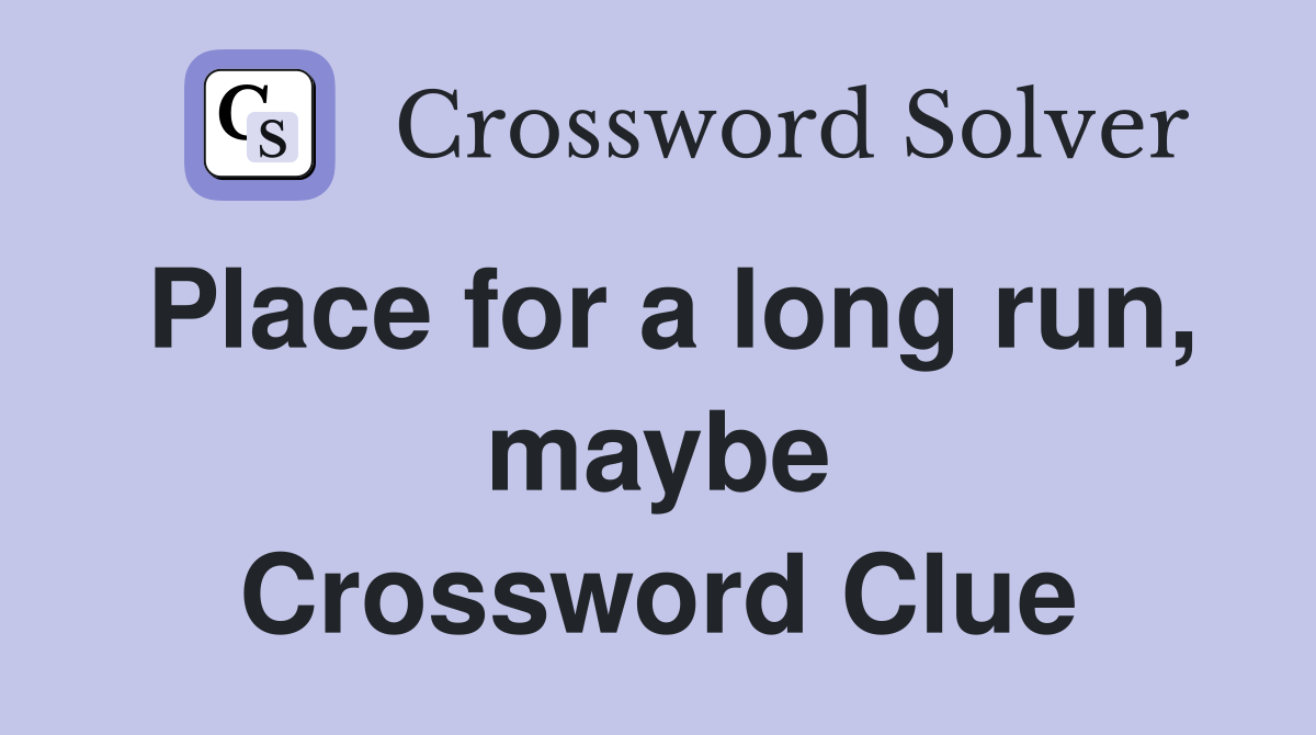 Place for a long run, maybe Crossword Clue