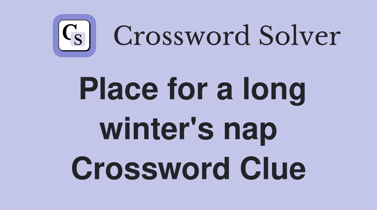 Place for a long winter's nap Crossword Clue