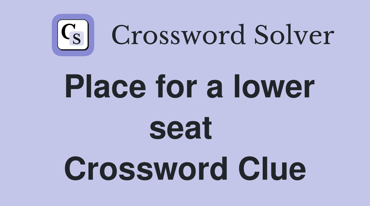 Place for a lower seat  Crossword Clue