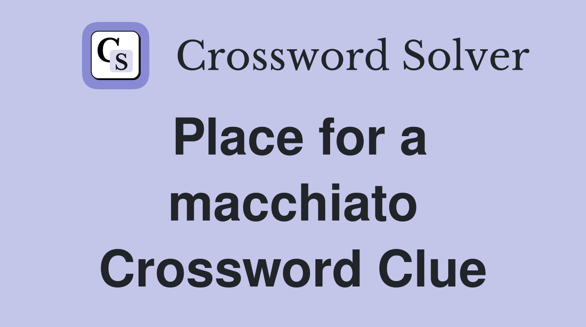 Place for a macchiato Crossword Clue