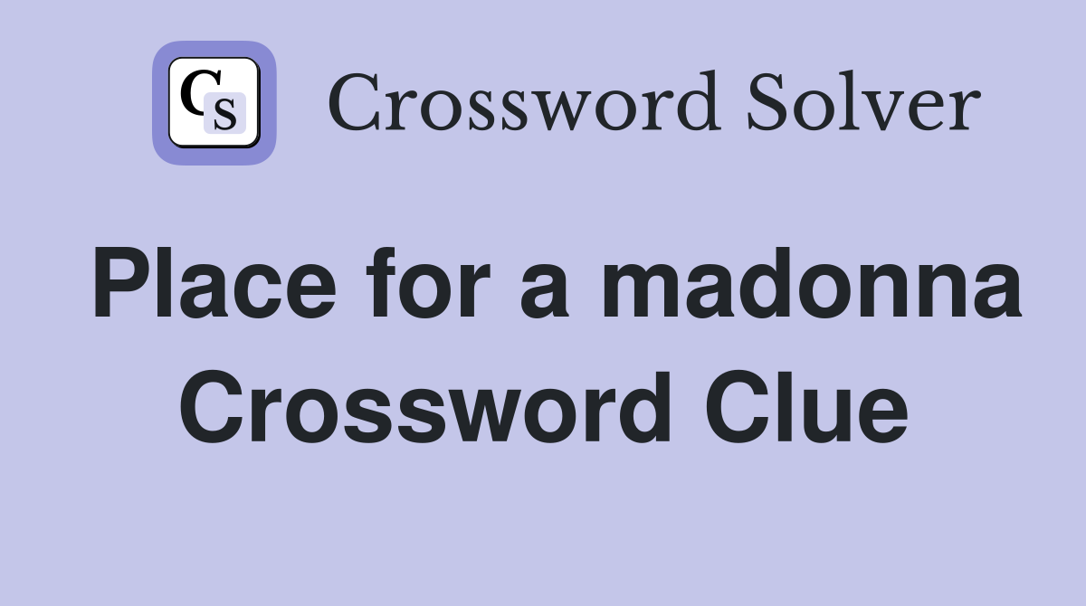 Place for a madonna Crossword Clue