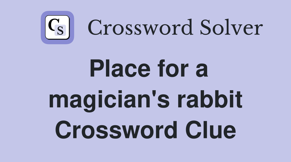 Place for a magician's rabbit Crossword Clue