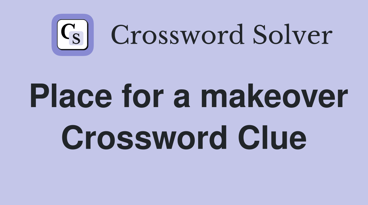 Place for a makeover Crossword Clue