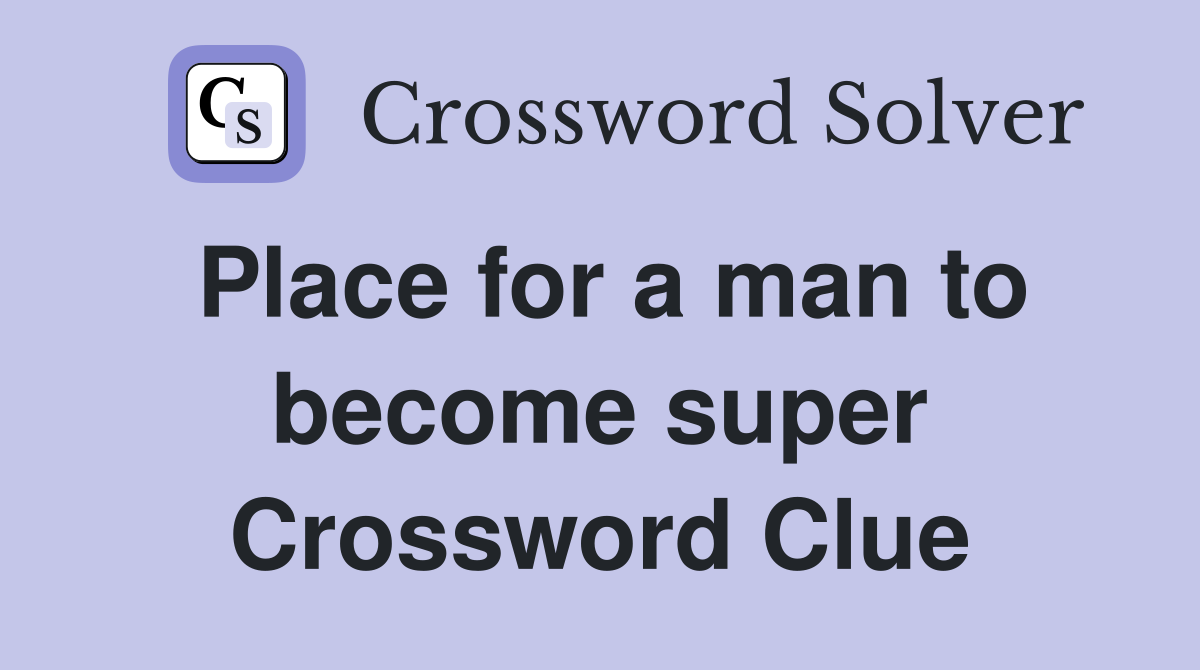 Place for a man to become super Crossword Clue