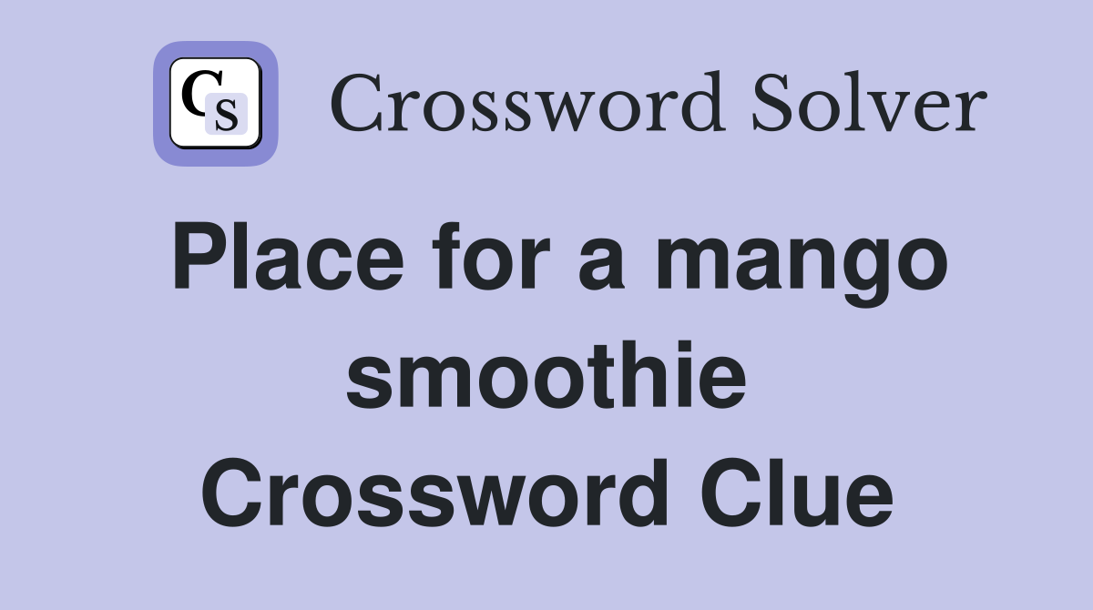 Place for a mango smoothie Crossword Clue