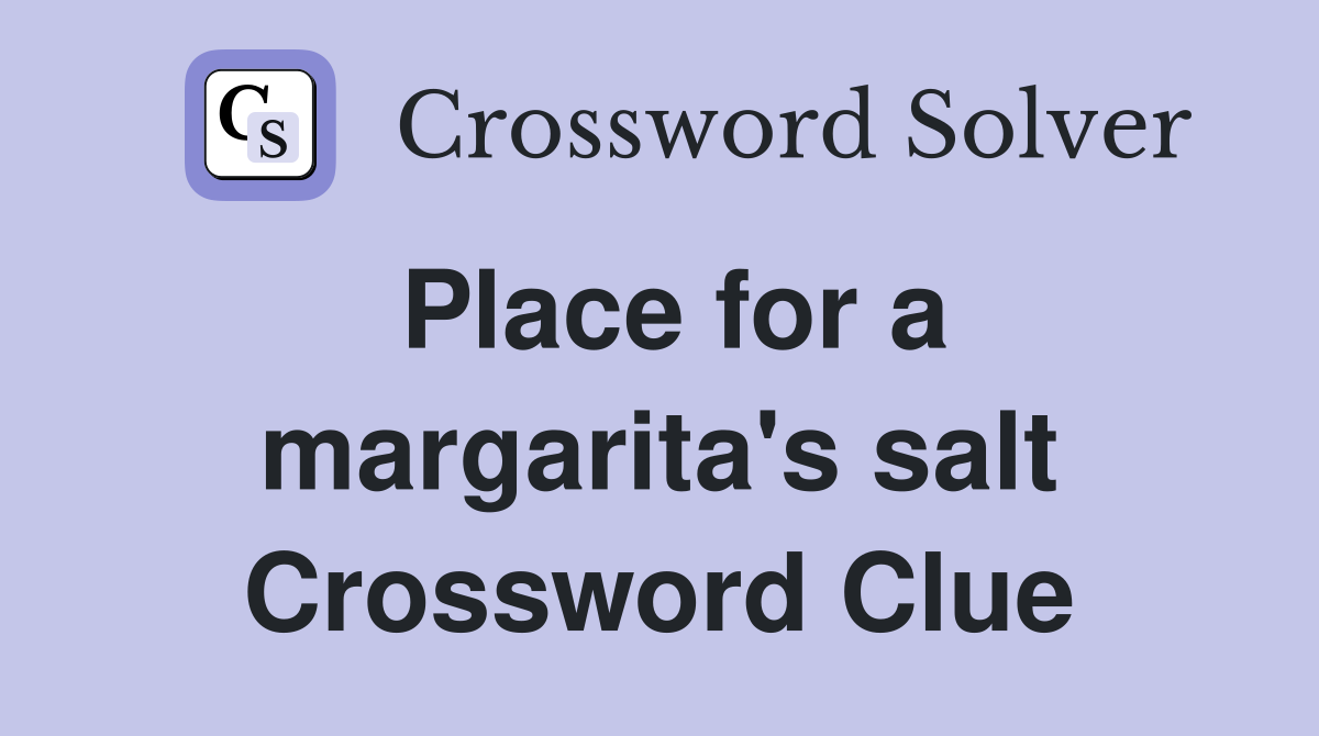 Place for a margarita's salt Crossword Clue