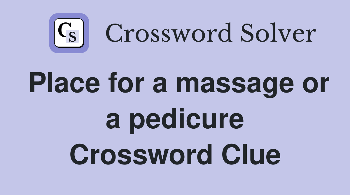 Place for a massage or a pedicure Crossword Clue