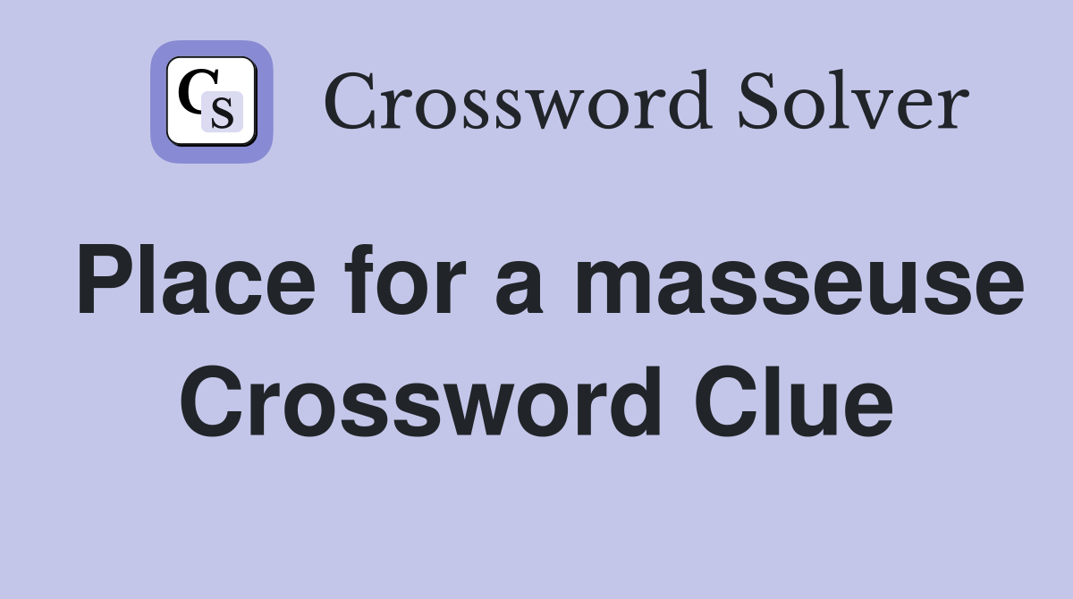 Place for a masseuse Crossword Clue