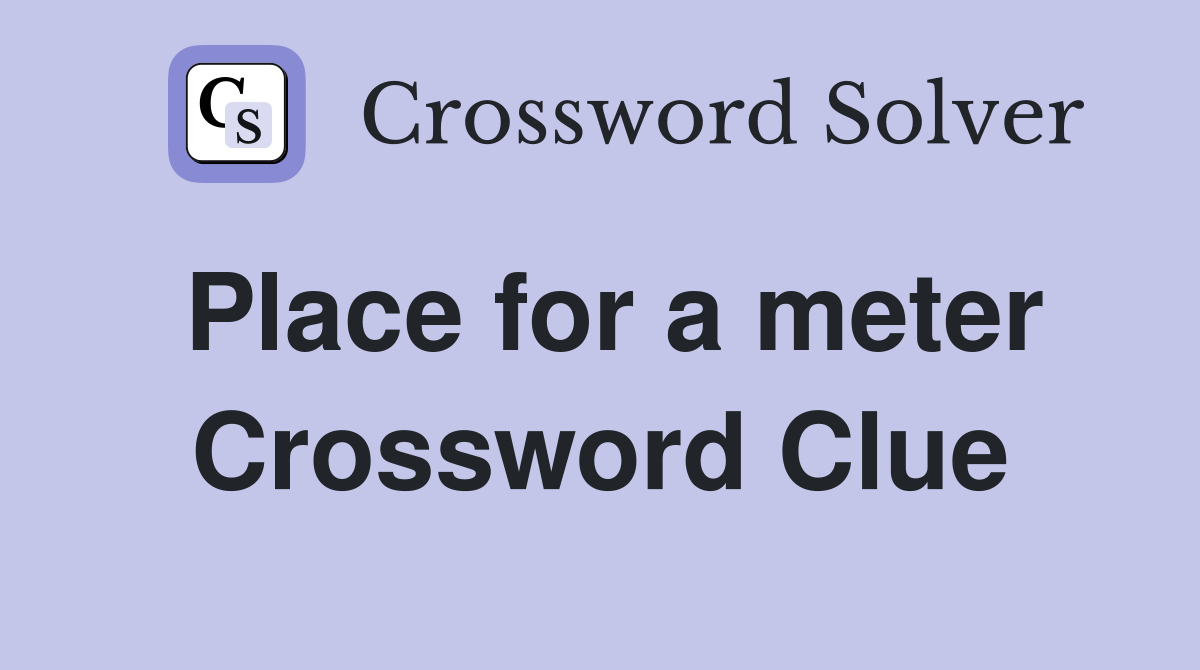 Place for a meter Crossword Clue