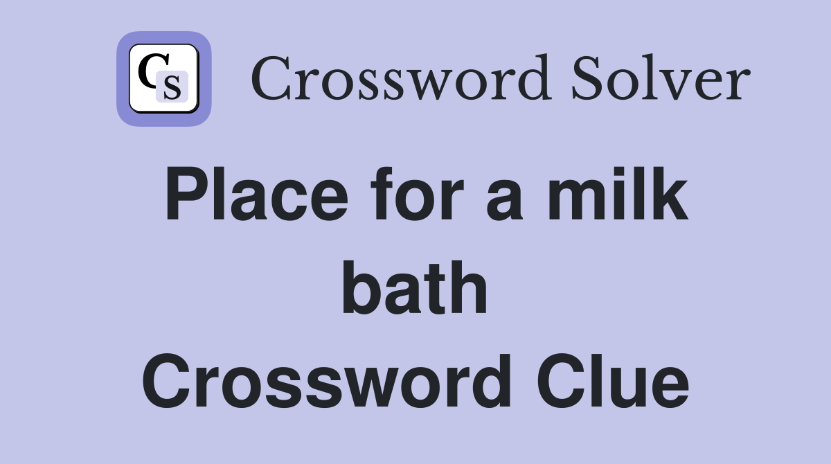 Place for a milk bath Crossword Clue