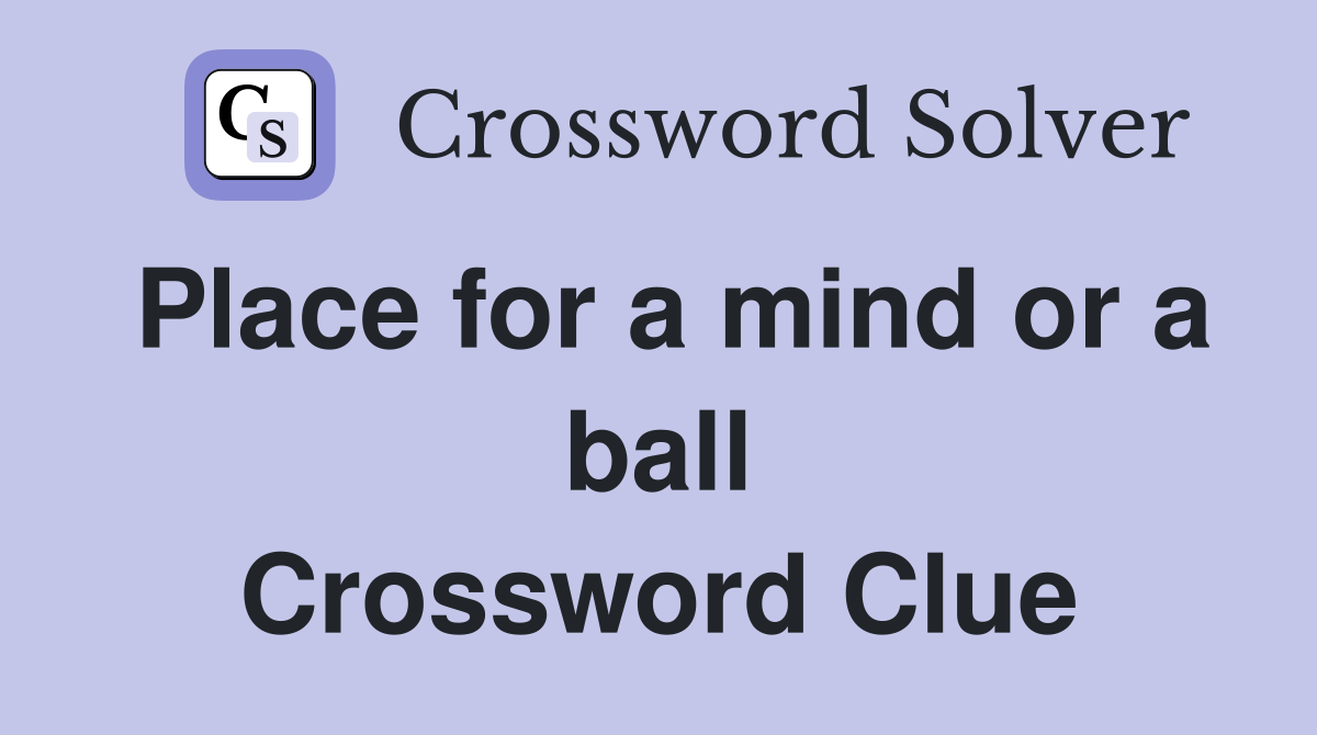 Place for a mind or a ball Crossword Clue