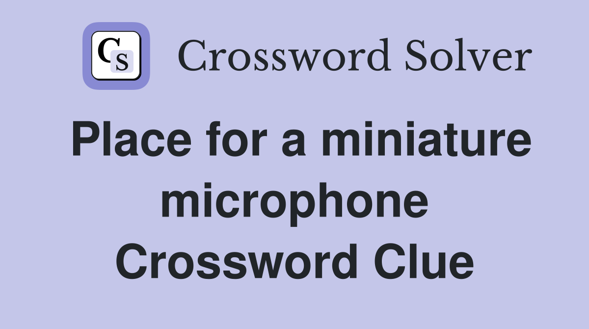 Place for a miniature microphone Crossword Clue
