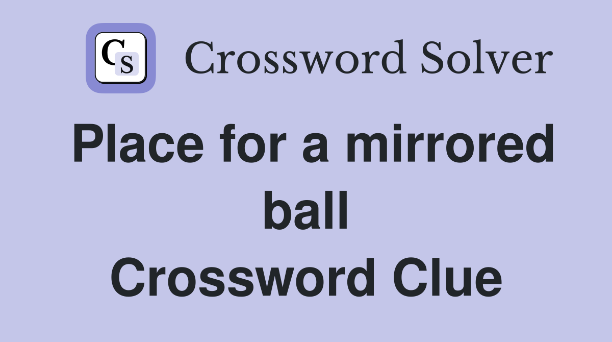 Place for a mirrored ball Crossword Clue