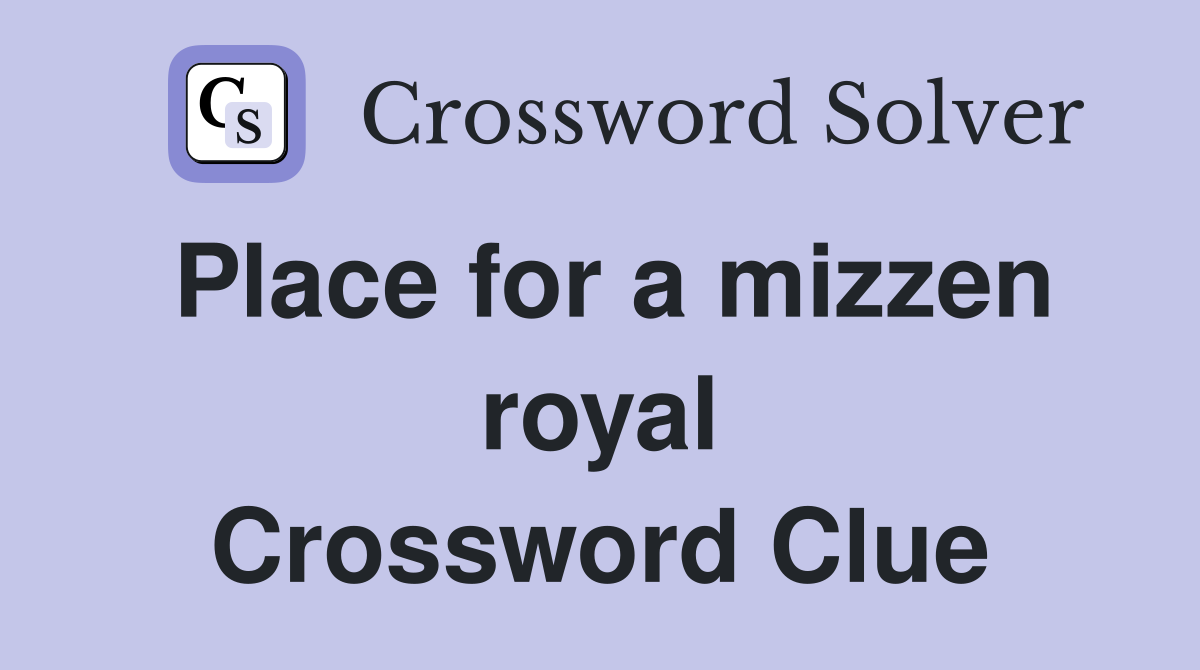 Place for a mizzen royal Crossword Clue