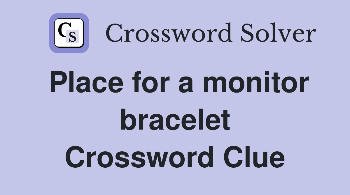 Place for a monitor bracelet Crossword Clue