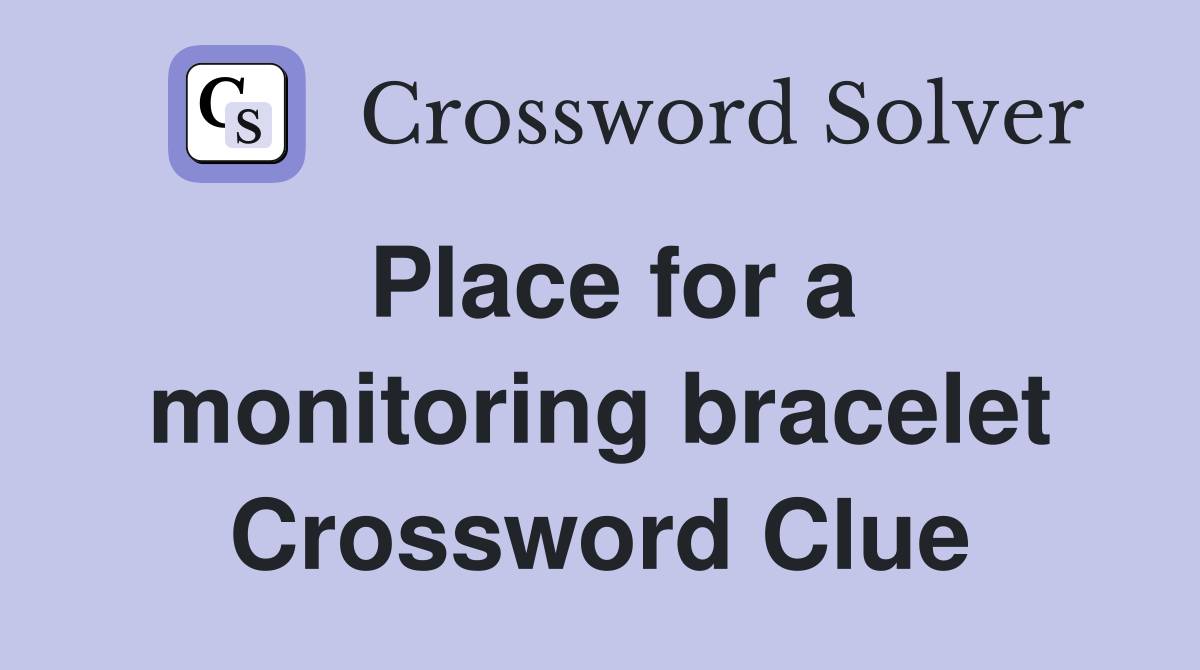 Place for a monitoring bracelet Crossword Clue