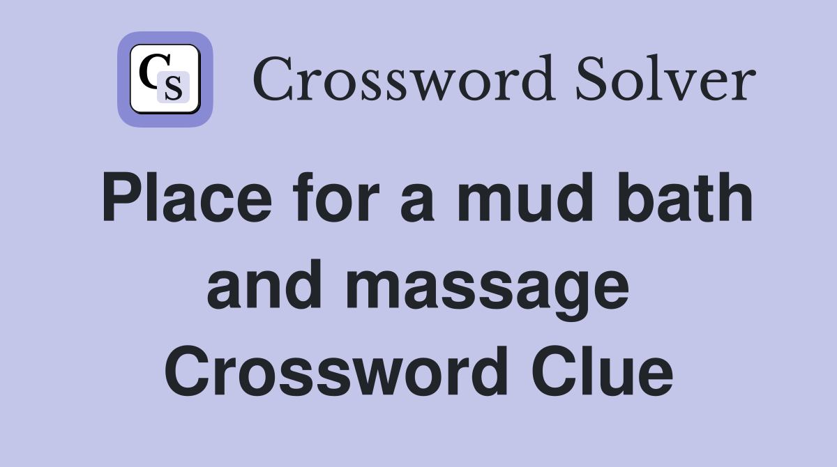 Place for a mud bath and massage Crossword Clue