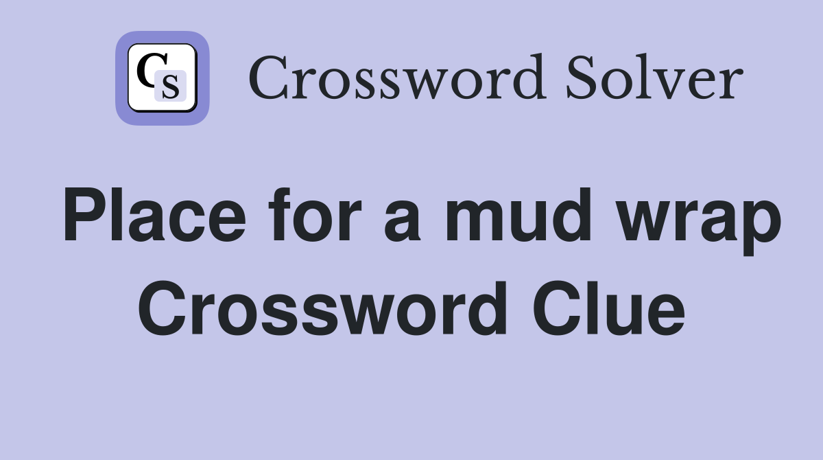 Place for a mud wrap Crossword Clue