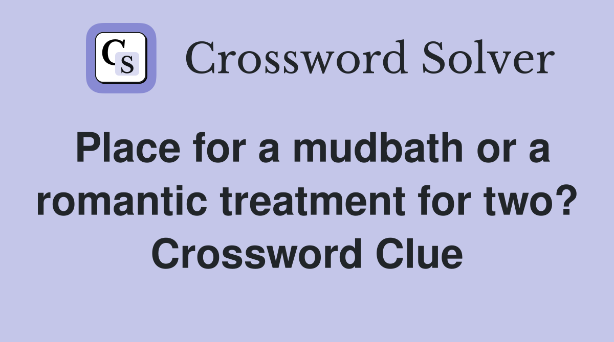 Place for a mudbath or a romantic treatment for two? Crossword Clue