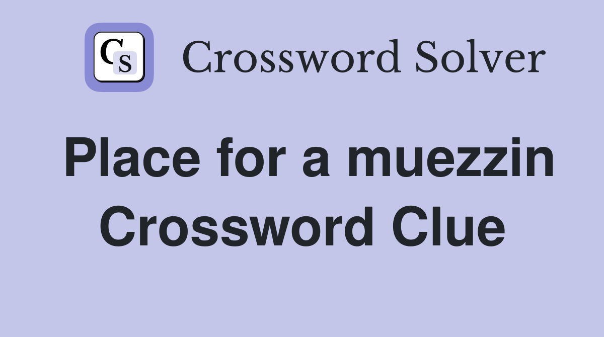 Place for a muezzin Crossword Clue