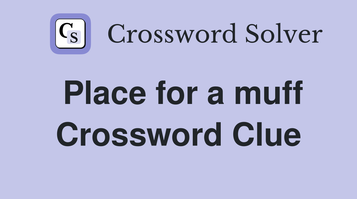Place for a muff Crossword Clue