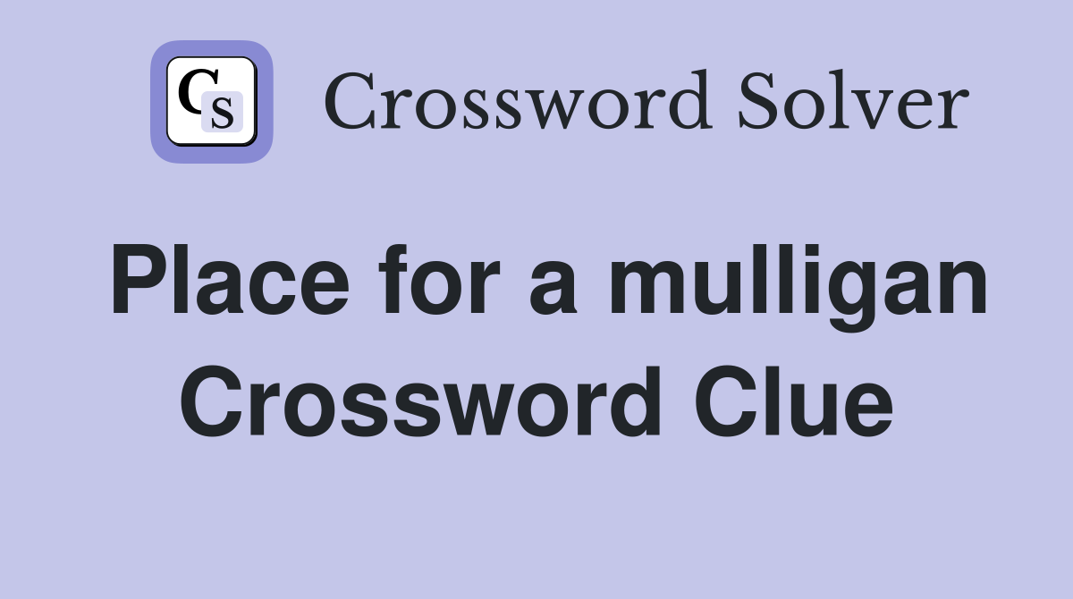 Place for a mulligan Crossword Clue