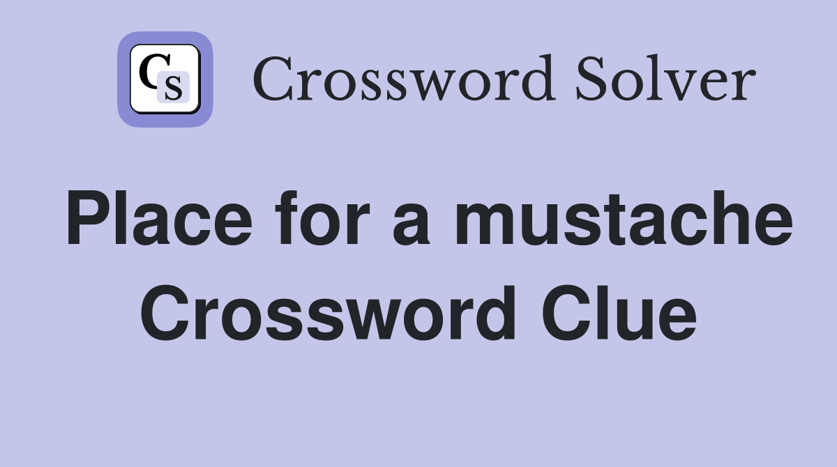 Place for a mustache Crossword Clue