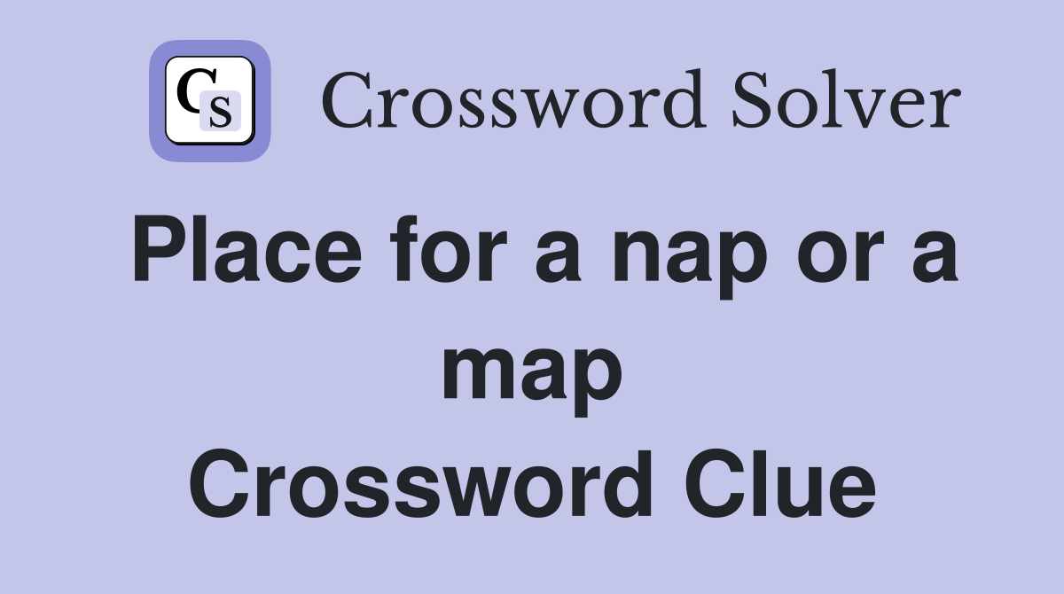 Place for a nap or a map Crossword Clue