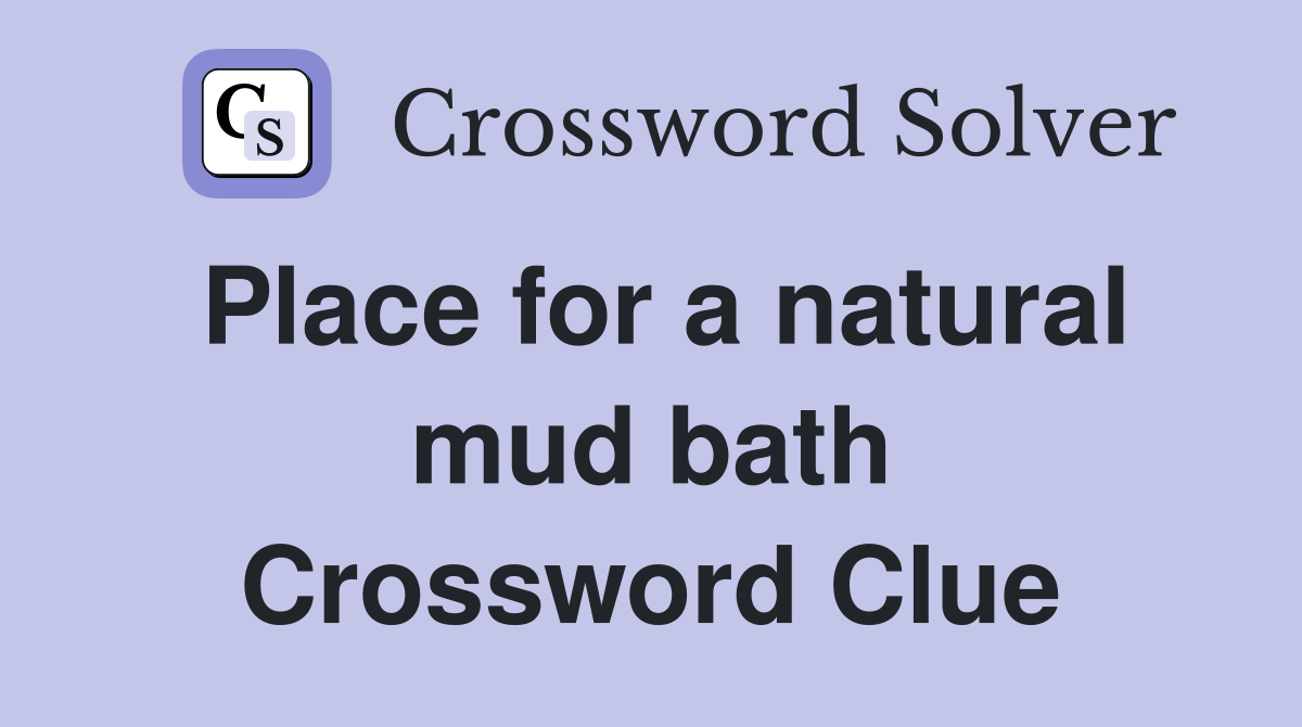 Place for a natural mud bath Crossword Clue