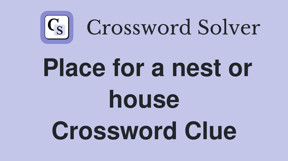 Place for a nest or house Crossword Clue