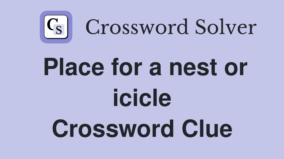 Place for a nest or icicle Crossword Clue