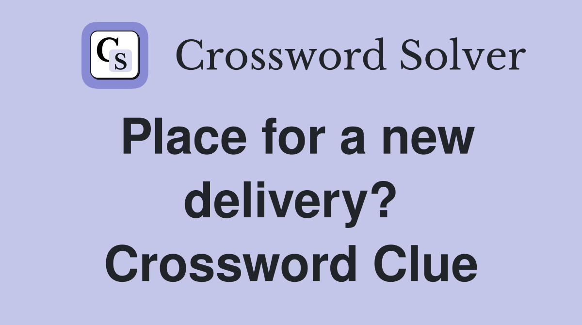 Place for a new delivery? Crossword Clue