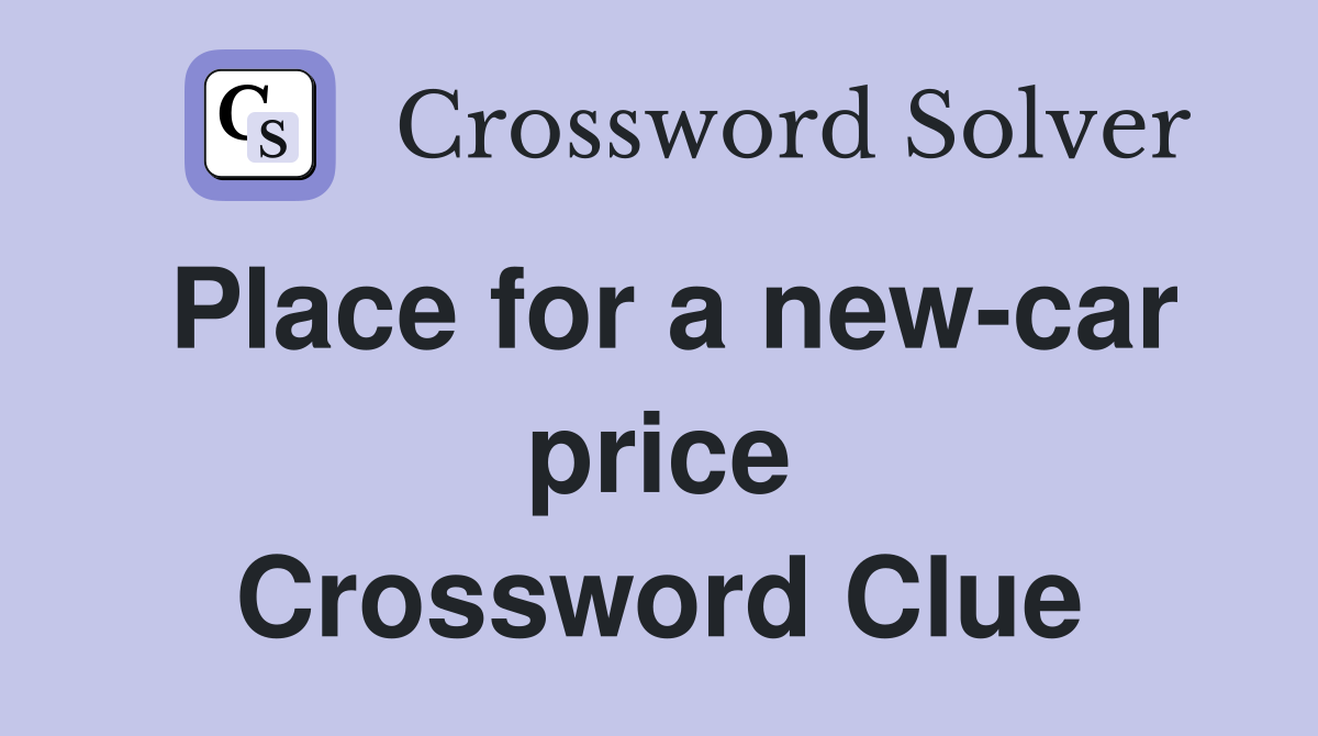 Place for a new-car price Crossword Clue