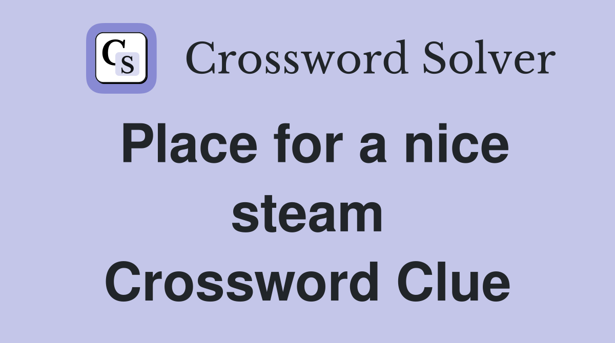Place for a nice steam Crossword Clue
