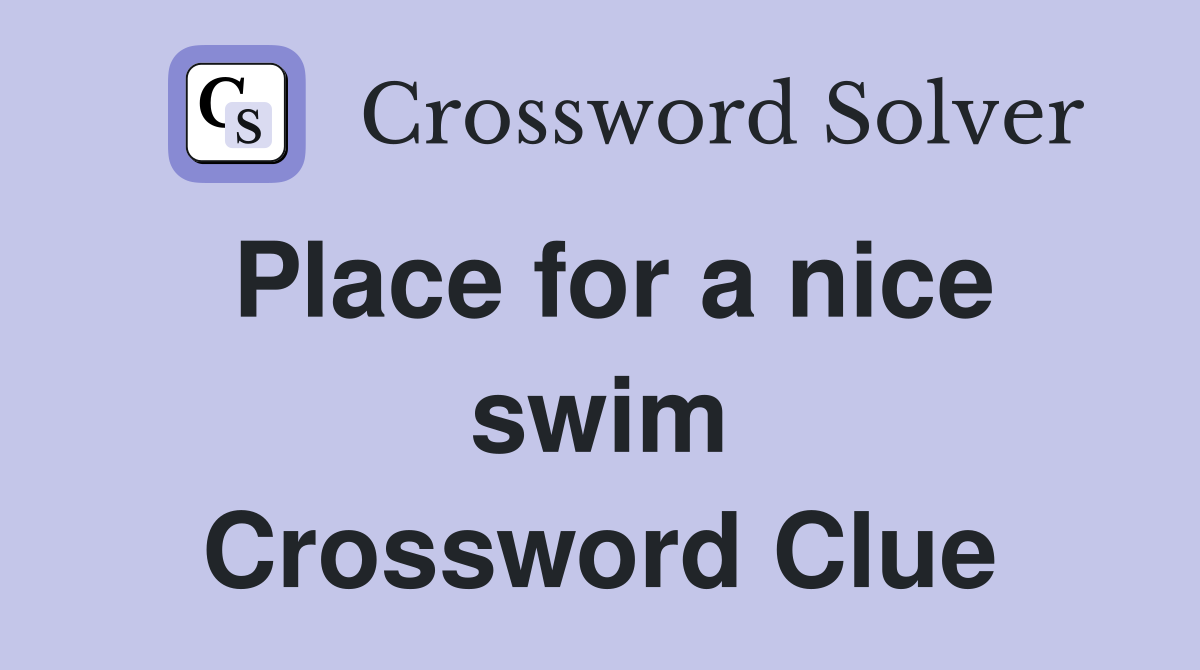 Place for a nice swim Crossword Clue