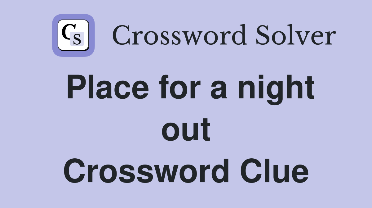 Place for a night out Crossword Clue