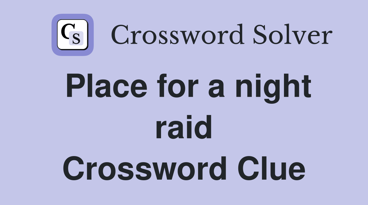 Place for a night raid Crossword Clue