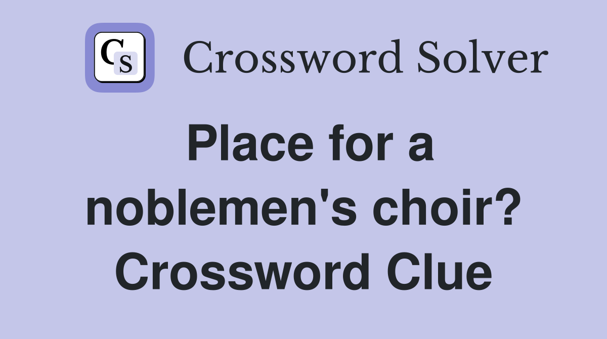 Place for a noblemen's choir? Crossword Clue