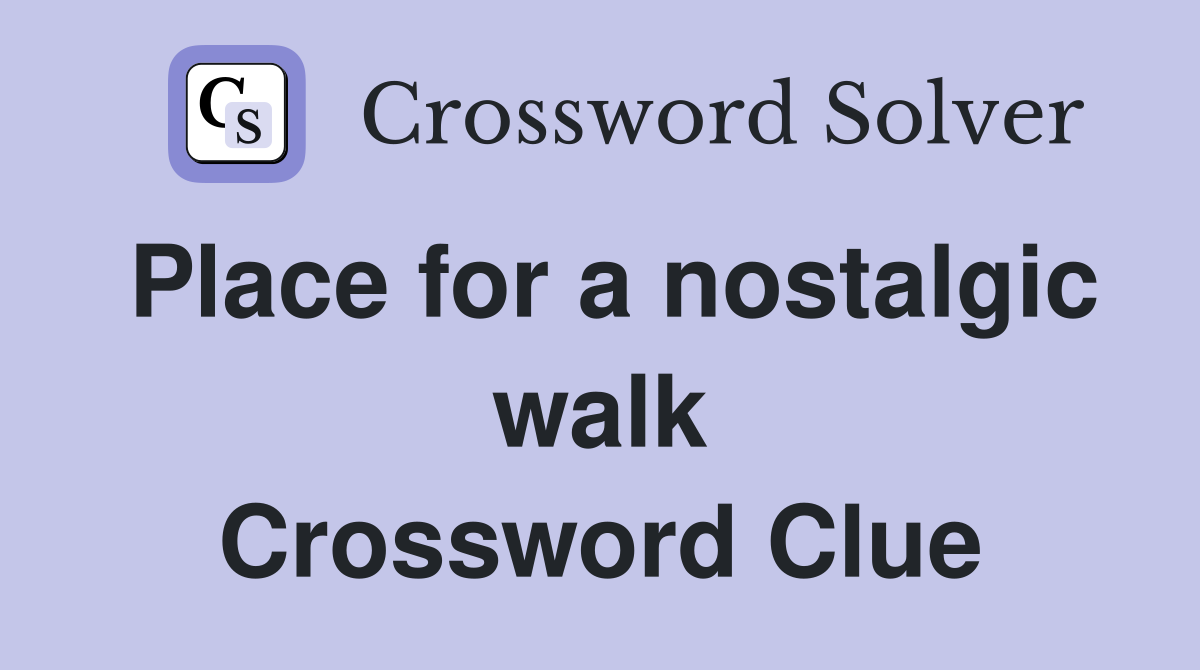 Place for a nostalgic walk Crossword Clue