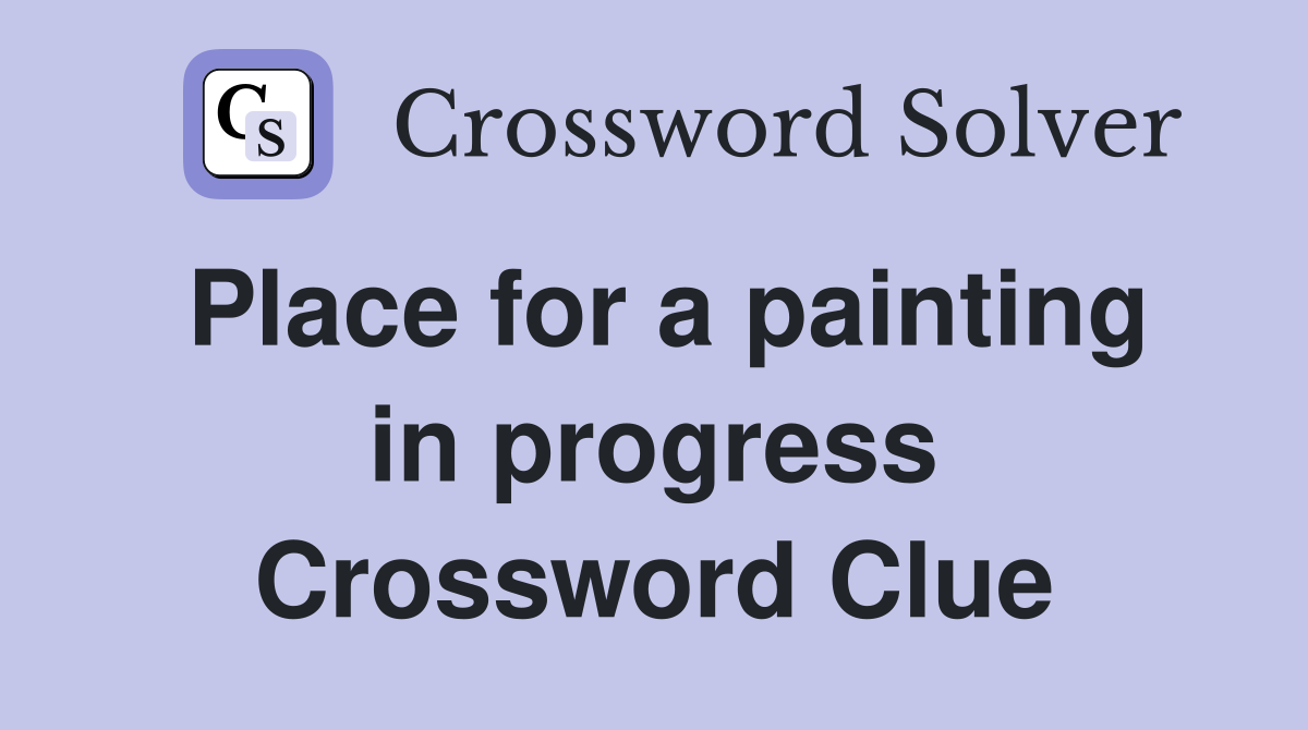 Place for a painting in progress Crossword Clue