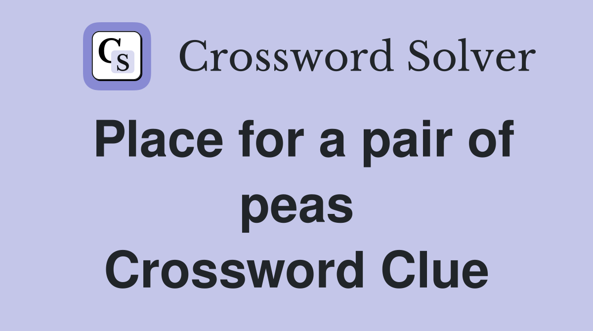Place for a pair of peas Crossword Clue