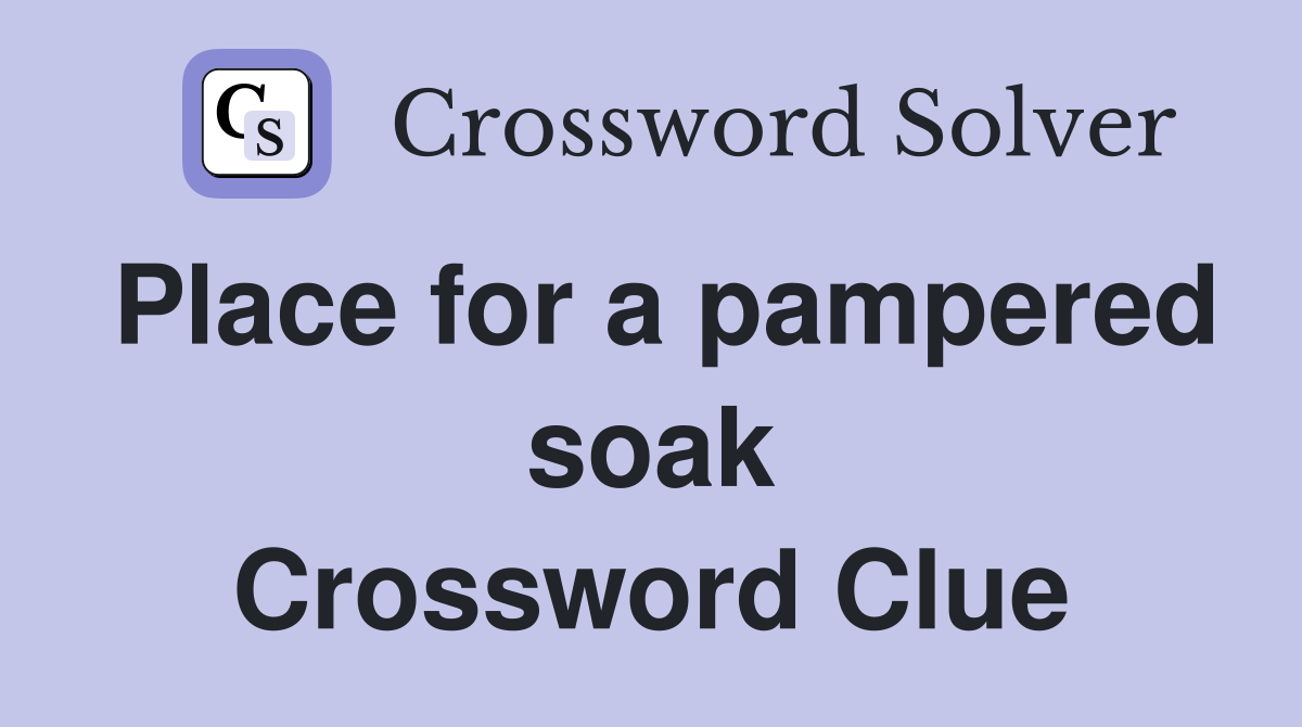 Place for a pampered soak Crossword Clue