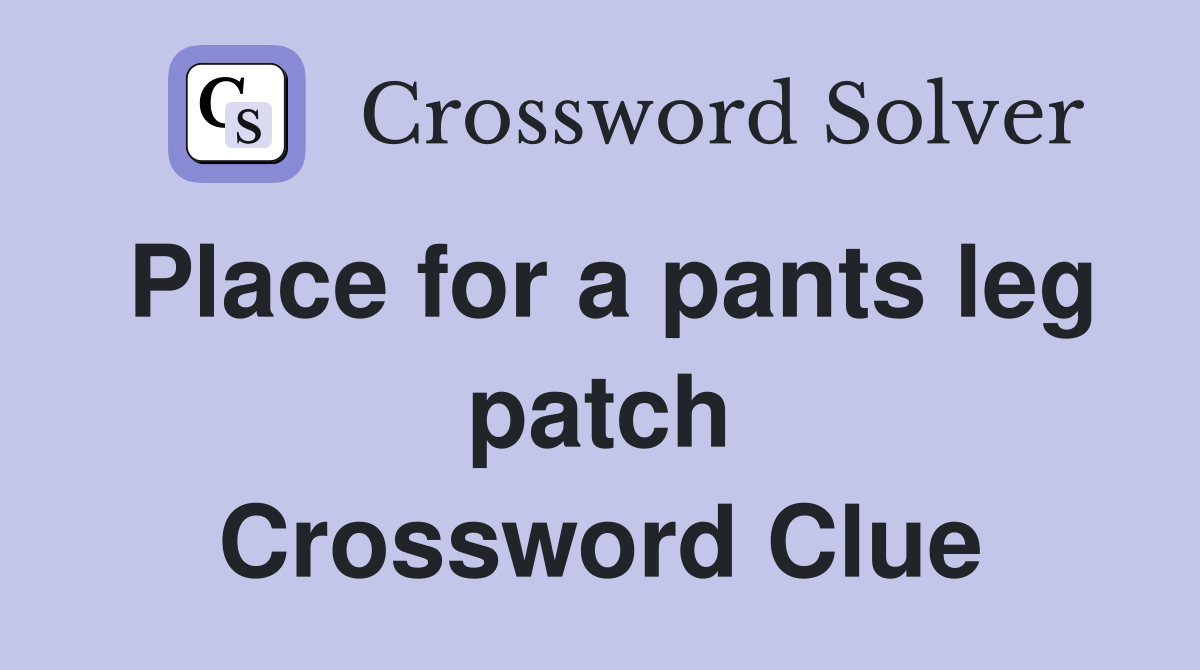 Place for a pants leg patch Crossword Clue