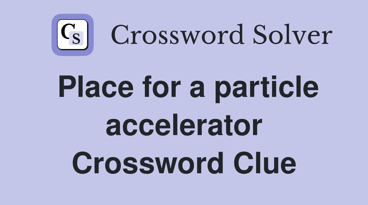 Place for a particle accelerator Crossword Clue